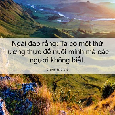 Picture 06 - Giăng 4:32 VIE - Ngài đáp rằng: Ta có một thứ lương - Bible Verse Picture
