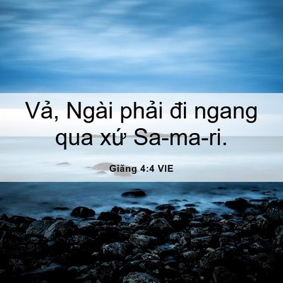 Picture 06 - Giăng 4:4 VIE - Vả, Ngài phải đi ngang qua xứ - Bible Verse Picture