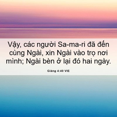 Picture 06 - Giăng 4:40 VIE - Vậy, các người Sa-ma-ri đã đến cùng - Bible Verse Picture