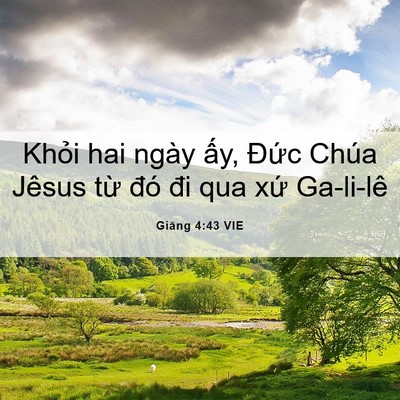 Picture 06 - Giăng 4:43 VIE - Khỏi hai ngày ấy, Đức Chúa Jêsus từ - Bible Verse Picture
