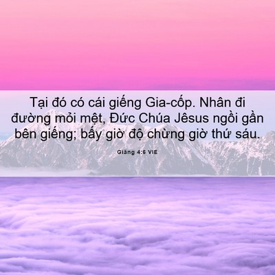 Picture 06 - Giăng 4:6 VIE - Tại đó có cái giếng Gia-cốp. Nhân đi - Bible Verse Picture