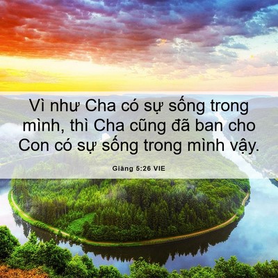 Picture 06 - Giăng 5:26 VIE - Vì như Cha có sự sống trong mình, thì - Bible Verse Picture
