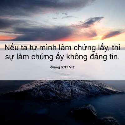Picture 06 - Giăng 5:31 VIE - Nếu ta tự mình làm chứng lấy, thì sự - Bible Verse Picture