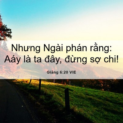 Picture 06 - Giăng 6:20 VIE - Nhưng Ngài phán rằng: Aáy là ta đây, - Bible Verse Picture