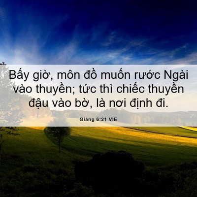 Picture 06 - Giăng 6:21 VIE - Bấy giờ, môn đồ muốn rước Ngài vào - Bible Verse Picture