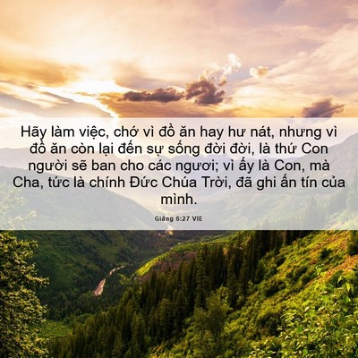 Picture 06 - Giăng 6:27 VIE - Hãy làm việc, chớ vì đồ ăn hay hư - Bible Verse Picture