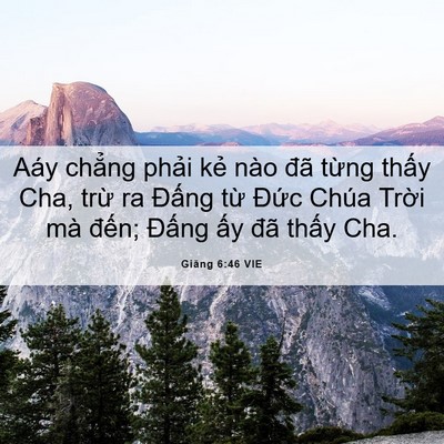 Picture 06 - Giăng 6:46 VIE - Aáy chẳng phải kẻ nào đã từng thấy - Bible Verse Picture