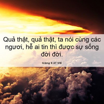 Picture 06 - Giăng 6:47 VIE - Quả thật, quả thật, ta nói cùng các - Bible Verse Picture