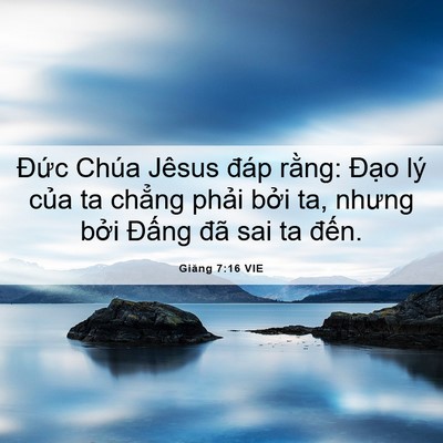 Picture 06 - Giăng 7:16 VIE - Đức Chúa Jêsus đáp rằng: Đạo lý - Bible Verse Picture