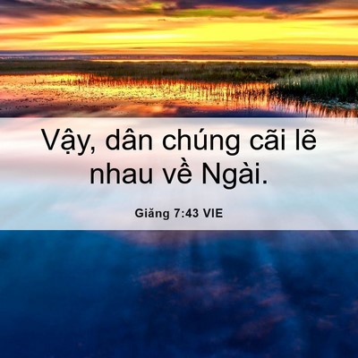 Picture 06 - Giăng 7:43 VIE - Vậy, dân chúng cãi lẽ nhau về - Bible Verse Picture