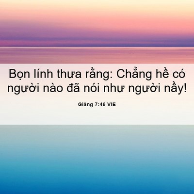 Picture 06 - Giăng 7:46 VIE - Bọn lính thưa rằng: Chẳng hề có - Bible Verse Picture