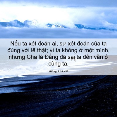 Picture 06 - Giăng 8:16 VIE - Nếu ta xét đoán ai, sự xét đoán của - Bible Verse Picture