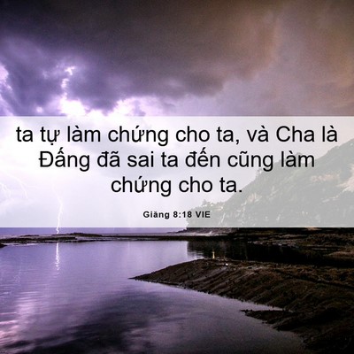 Picture 06 - Giăng 8:18 VIE - ta tự làm chứng cho ta, và Cha là Đấng - Bible Verse Picture