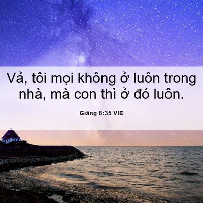 Picture 06 - Giăng 8:35 VIE - Vả, tôi mọi không ở luôn trong nhà, mà - Bible Verse Picture
