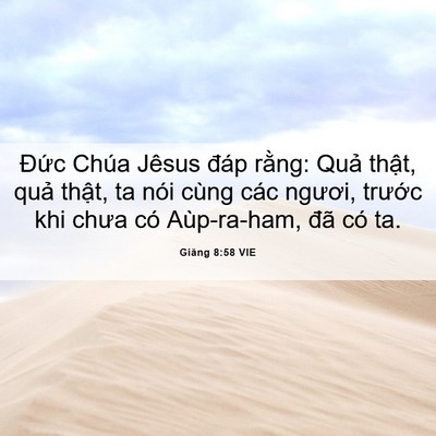 Picture 06 - Giăng 8:58 VIE - Đức Chúa Jêsus đáp rằng: Quả thật, - Bible Verse Picture