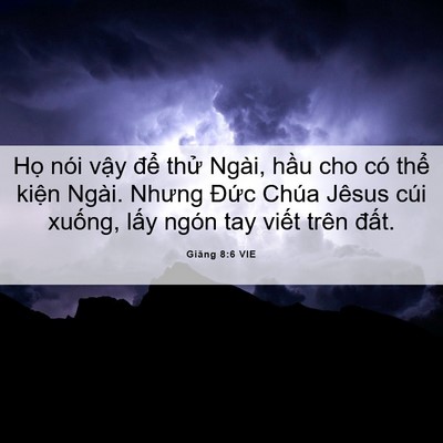 Picture 06 - Giăng 8:6 VIE - Họ nói vậy để thử Ngài, hầu cho có - Bible Verse Picture