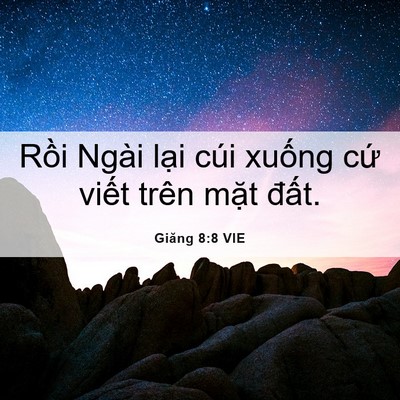 Picture 06 - Giăng 8:8 VIE - Rồi Ngài lại cúi xuống cứ viết trên - Bible Verse Picture