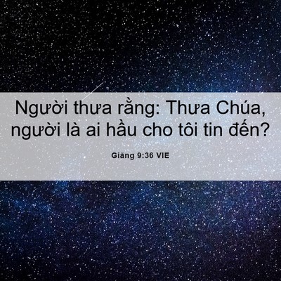 Picture 06 - Giăng 9:36 VIE - Người thưa rằng: Thưa Chúa, người là - Bible Verse Picture