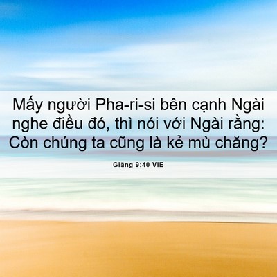 Picture 06 - Giăng 9:40 VIE - Mấy người Pha-ri-si bên cạnh Ngài nghe - Bible Verse Picture
