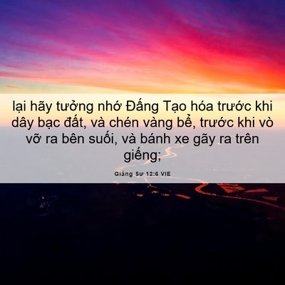 Picture 06 - Giảng Sư 12:6 VIE - lại hãy tưởng nhớ Đấng Tạo hóa - Bible Verse Picture
