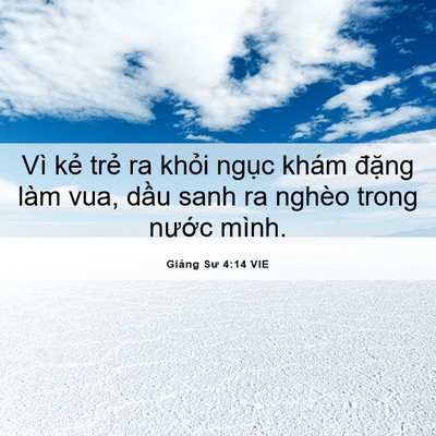 Picture 06 - Giảng Sư 4:14 VIE - Vì kẻ trẻ ra khỏi ngục khám đặng - Bible Verse Picture