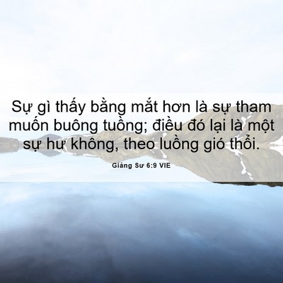 Picture 06 - Giảng Sư 6:9 VIE - Sự gì thấy bằng mắt hơn là sự tham - Bible Verse Picture