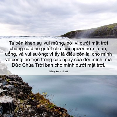 Picture 06 - Giảng Sư 8:15 VIE - Ta bèn khen sự vui mừng, bởi vì dưới - Bible Verse Picture
