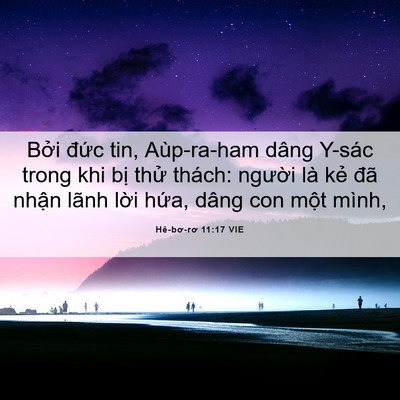 Picture 06 - Hê-bơ-rơ 11:17 VIE - Bởi đức tin, Aùp-ra-ham dâng Y-sác trong - Bible Verse Picture