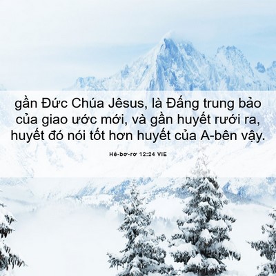 Picture 06 - Hê-bơ-rơ 12:24 VIE - gần Đức Chúa Jêsus, là Đấng trung - Bible Verse Picture