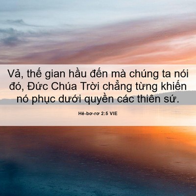 Picture 06 - Hê-bơ-rơ 2:5 VIE - Vả, thế gian hầu đến mà chúng ta nói - Bible Verse Picture
