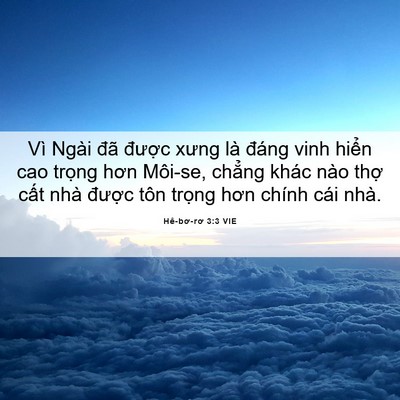 Picture 06 - Hê-bơ-rơ 3:3 VIE - Vì Ngài đã được xưng là đáng vinh - Bible Verse Picture