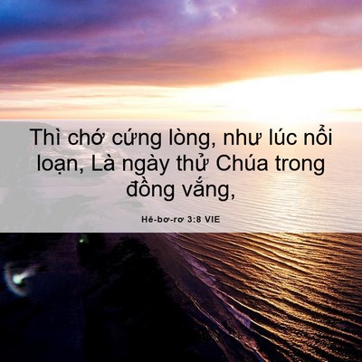Picture 06 - Hê-bơ-rơ 3:8 VIE - Thì chớ cứng lòng, như lúc nổi loạn, - Bible Verse Picture