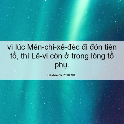 Picture 06 - Hê-bơ-rơ 7:10 VIE - vì lúc Mên-chi-xê-đéc đi đón tiên tổ, - Bible Verse Picture