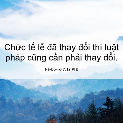 Picture 06 - Hê-bơ-rơ 7:12 VIE - Chức tế lễ đã thay đổi thì luật - Bible Verse Picture