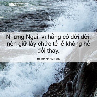Picture 06 - Hê-bơ-rơ 7:24 VIE - Nhưng Ngài, vì hằng có đời đời, nên - Bible Verse Picture