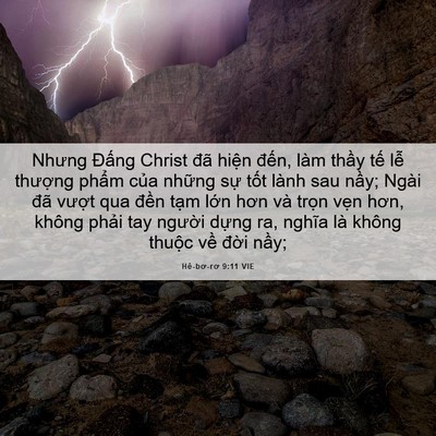 Picture 06 - Hê-bơ-rơ 9:11 VIE - Nhưng Đấng Christ đã hiện đến, làm - Bible Verse Picture