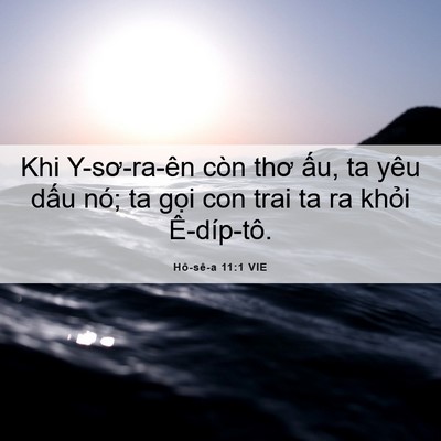 Picture 06 - Hô-sê-a 11:1 VIE - Khi Y-sơ-ra-ên còn thơ ấu, ta yêu dấu - Bible Verse Picture