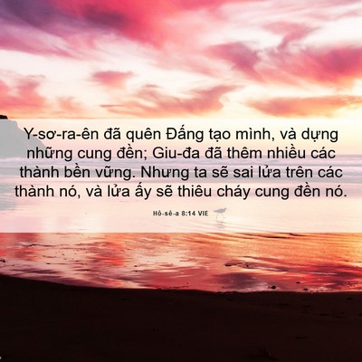 Picture 06 - Hô-sê-a 8:14 VIE - Y-sơ-ra-ên đã quên Đấng tạo mình, và - Bible Verse Picture
