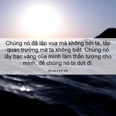 Picture 06 - Hô-sê-a 8:4 VIE - Chúng nó đã lập vua mà không bởi ta, - Bible Verse Picture