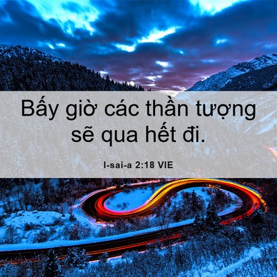 Picture 06 - I-sai-a 2:18 VIE - Bấy giờ các thần tượng sẽ qua hết - Bible Verse Picture