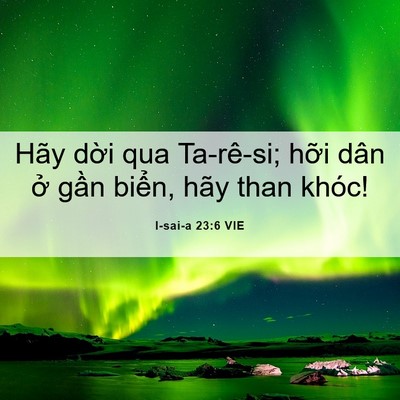 Picture 06 - I-sai-a 23:6 VIE - Hãy dời qua Ta-rê-si; hỡi dân ở gần - Bible Verse Picture