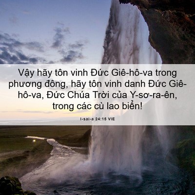 Picture 06 - I-sai-a 24:15 VIE - Vậy hãy tôn vinh Đức Giê-hô-va trong - Bible Verse Picture