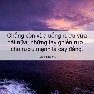 Picture 06 - I-sai-a 24:9 VIE - Chẳng còn vừa uống rượu vừa hát - Bible Verse Picture