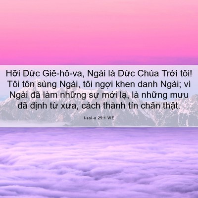 Picture 06 - I-sai-a 25:1 VIE - Hỡi Đức Giê-hô-va, Ngài là Đức Chúa - Bible Verse Picture