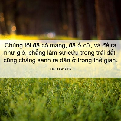 Picture 06 - I-sai-a 26:18 VIE - Chúng tôi đã có mang, đã ở cữ, và - Bible Verse Picture