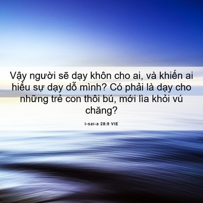 Picture 06 - I-sai-a 28:9 VIE - Vậy người sẽ dạy khôn cho ai, và - Bible Verse Picture