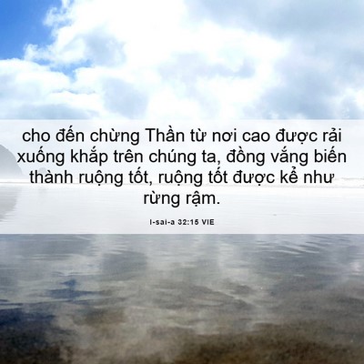 Picture 06 - I-sai-a 32:15 VIE - cho đến chừng Thần từ nơi cao được - Bible Verse Picture