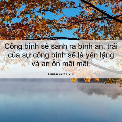 Picture 06 - I-sai-a 32:17 VIE - Công bình sẽ sanh ra bình an, trái của - Bible Verse Picture