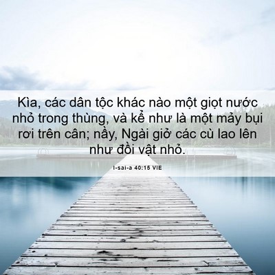 Picture 06 - I-sai-a 40:15 VIE - Kìa, các dân tộc khác nào một giọt - Bible Verse Picture