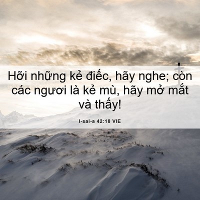 Picture 06 - I-sai-a 42:18 VIE - Hỡi những kẻ điếc, hãy nghe; còn các - Bible Verse Picture